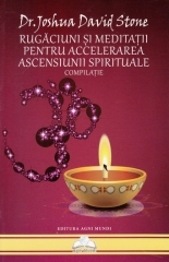 Rugaciuni si meditatii pentru accelerarea ascensiunii spirituale